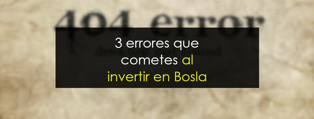 3 grandes errores del que intenta ganar dinero en Bolsa