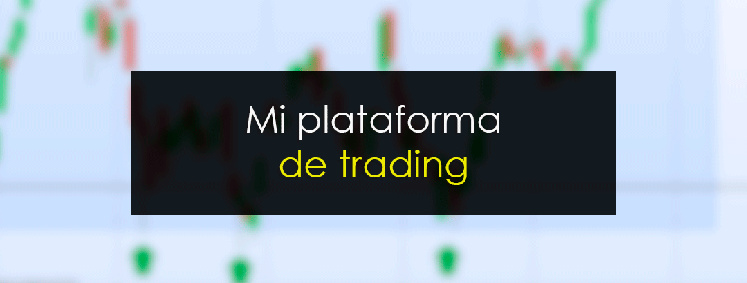 Esta es mi plataforma de trading