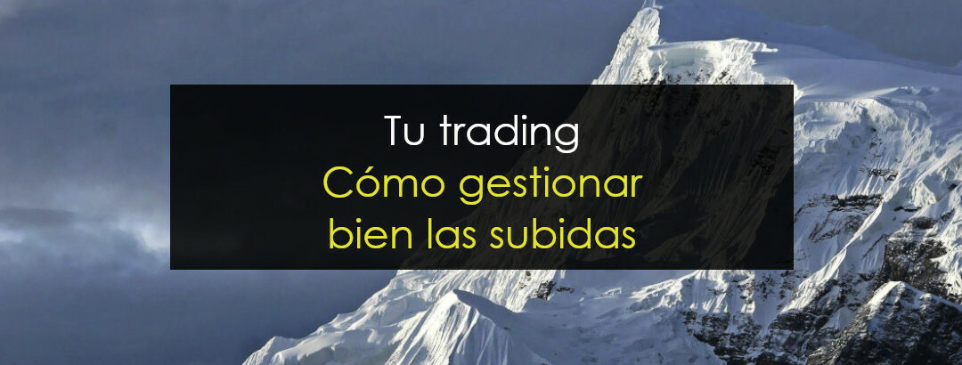 Tu trading – Cómo gestionar bien las subidas libres