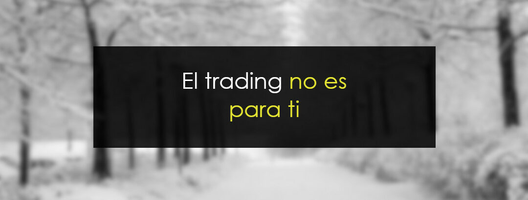 El trading no es para ti