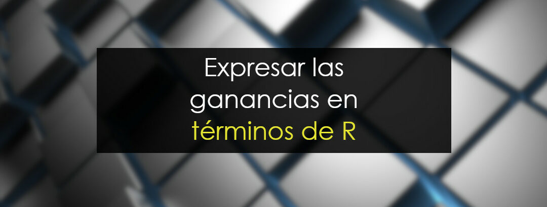Expresar las ganancias en términos de R