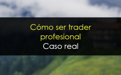 C&oacute;mo ser Trader  [Caso real]