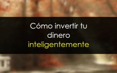C&oacute;mo invertir tu dinero inteligentemente