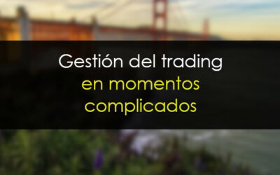 Gesti&oacute;n del trading en momentos complicados del mercado