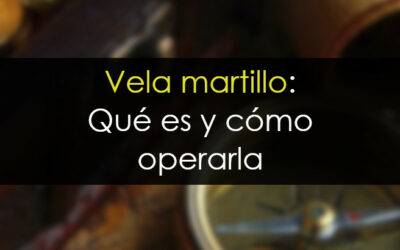 Vela martillo en trading: Qu&eacute; es y c&oacute;mo operarla