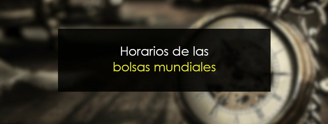 Horarios de las Bolsas Mundiales 2025 – Por países