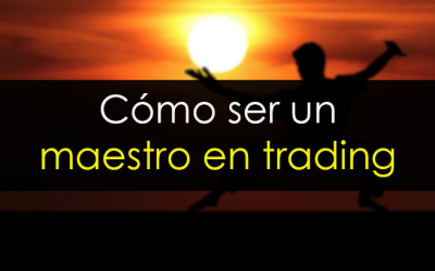 C&oacute;mo ser un maestro en trading