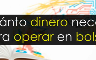 ¿Cuánto dinero necesito para operar en Bolsa?
