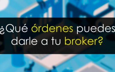 Órdenes a tu broker. Cuáles hay y cuándo usarlas