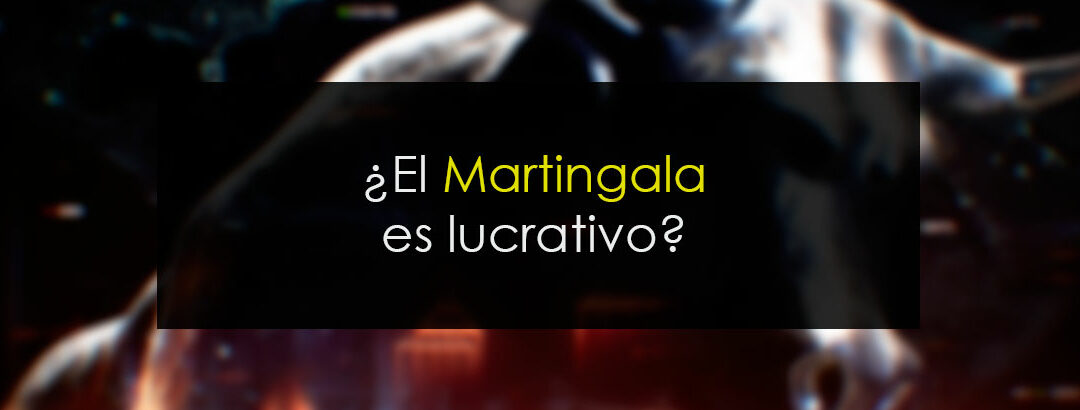 Martingala lucrativo ¿Cómo?