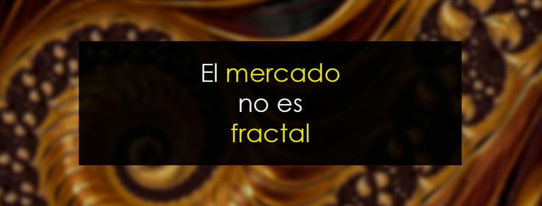 Mercado fractal. ¿Qué es? ¿Qué significa?