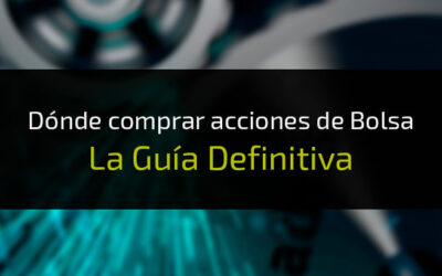 Dónde comprar acciones de Bolsa: La Guía Definitiva