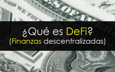 &iquest;Qu&eacute; es DeFi o Finanzas Descentralizadas?