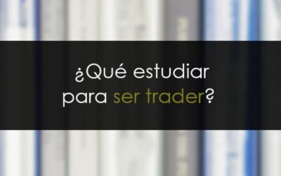 ¿Qué estudiar para ser trader?