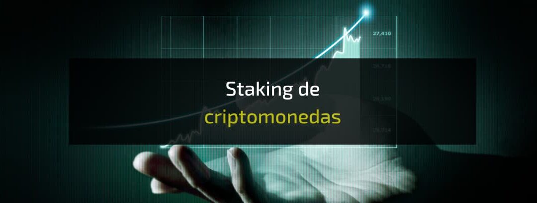 Staking de Criptomonedas: ¿Cómo funciona? Mejores plataformas 2025