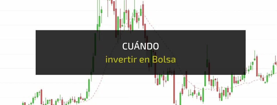 Cuándo invertir en Bolsa (y cuándo no hacerlo)